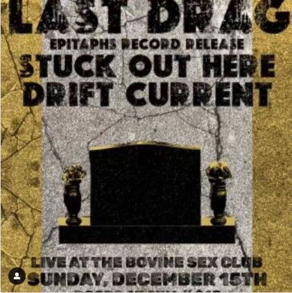 Last Drag (Record release show) / Stuck Out Here / Drift Current 