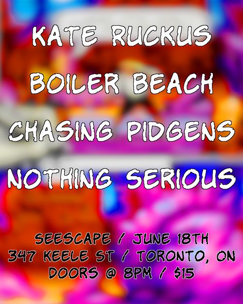 Nothing Serious , Chasing Pidgens , Boiler Beach , Kate Ruckus 