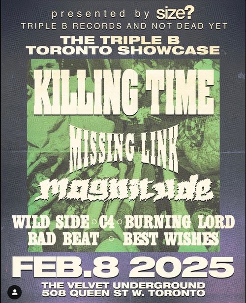 TRIPLE B SHOWCASE w/ Killing Time (You Know Who They Are...I Mean Come On), Missing Link (NE HC), Magnitude (Charlotte, NC) Wild Side (Niagara), C4 (Boston), Burning Lord (Boston), Bad Beat (Detroit), Best Wishes (Southern Ontario)