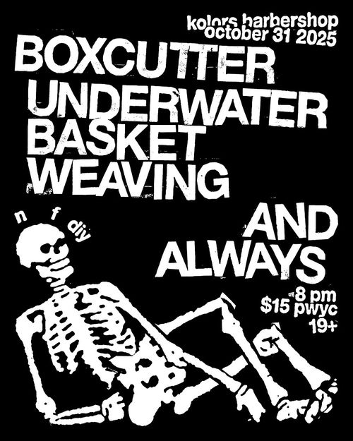 boxcutter / Underwater basket weaving / And always