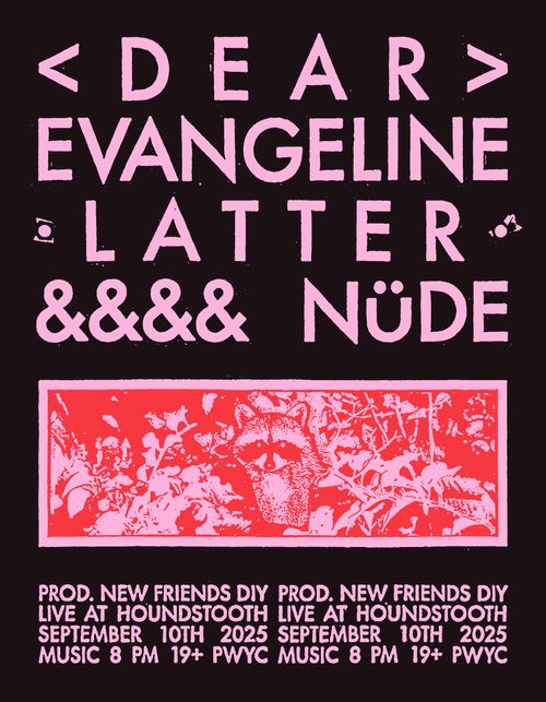 Dear Evangeline / Latter / NÜDE @ Houndstooth