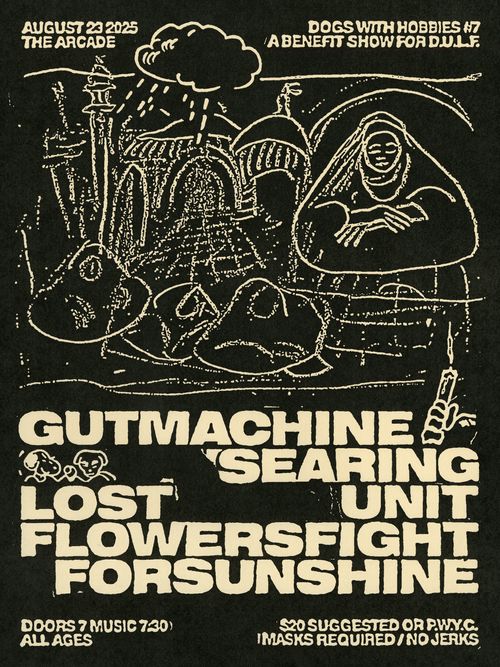 Benefit Show for DULF: GUTMACHINE / searing / LOST UNIT / flowersfightforsunshine @ The Arcade