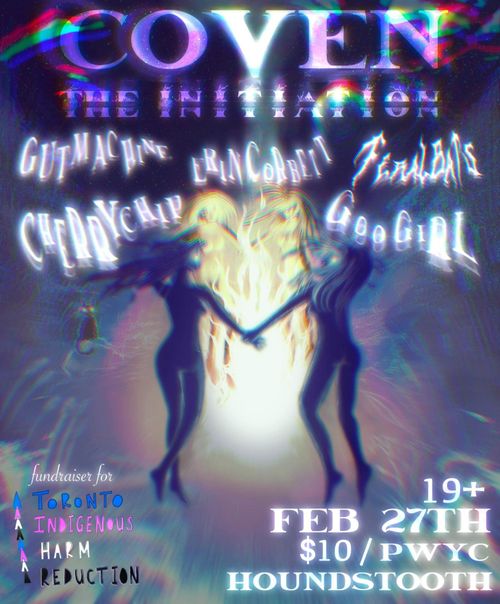 Coven: The Initiation (Toronto Indigenous Harm Reduction Benefit Show - GUTMACHINE, Erin Corbett, feralbats, Cherry Chip B2B GooGirl)